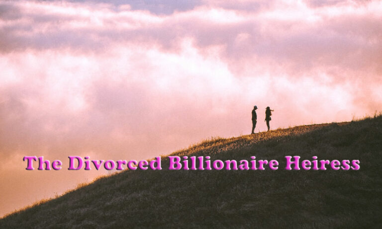 Never Divorce a Secret Billionaire Heiress – Episode 1 – The Unveiling